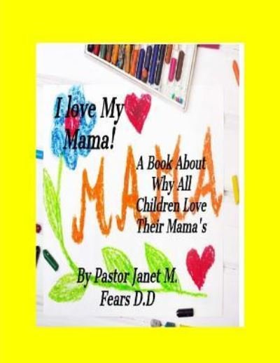 Cover for Pastor Janet Marie Fears D D · I Love My Mama! (Paperback Bog) (2018)