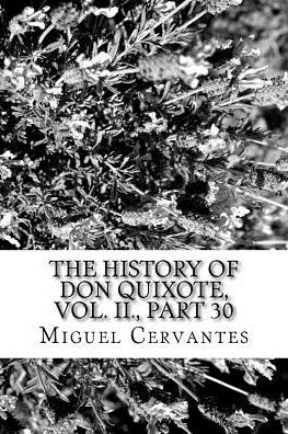 The History of Don Quixote, Vol. II., Part 30 - Miguel de Cervantes - Books - Createspace Independent Publishing Platf - 9781986596114 - March 17, 2018