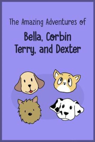 The Amazing Adventures of Bella, Corbin, Terry, and Dexter - Rachel Lee - Książki - Createspace Independent Publishing Platf - 9781987416114 - 2 kwietnia 2018