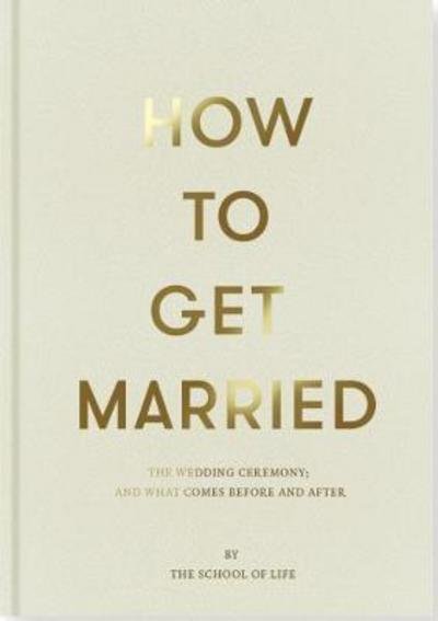 Cover for The School of Life · How to Get Married (Inbunden Bok) (2018)
