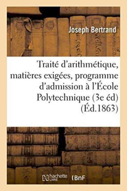 Cover for Joseph Bertrand · Traite d'Arithmetique 3e Ed. Contenant Des Matieres Exigees Par Le Dernier Programme (Paperback Book) (2016)