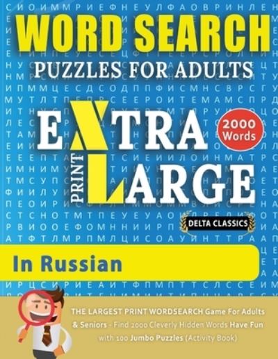 Cover for Delta Classics · WORD SEARCH PUZZLES EXTRA LARGE PRINT FOR ADULTS IN RUSSIAN - Delta Classics - The LARGEST PRINT WordSearch Game for Adults And Seniors - Find 2000 ... Word Search Pu (Paperback Bog) (2021)