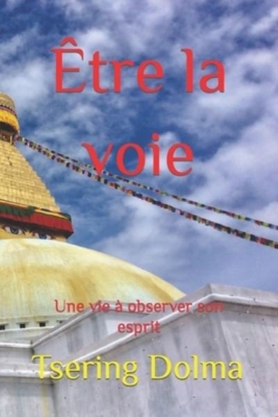 Cover for Tsering Dolma · Etre la voie: Une vie a observer son esprit (Paperback Bog) (2021)