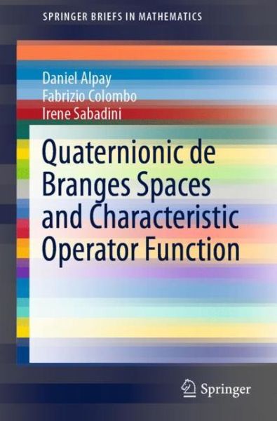 Cover for Daniel Alpay · Quaternionic de Branges Spaces and Characteristic Operator Function - SpringerBriefs in Mathematics (Paperback Book) [1st ed. 2020 edition] (2020)