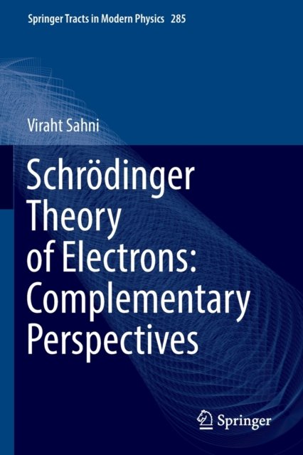 Cover for Viraht Sahni · Schrodinger Theory of Electrons: Complementary Perspectives - Springer Tracts in Modern Physics (Paperback Book) [1st ed. 2022 edition] (2023)