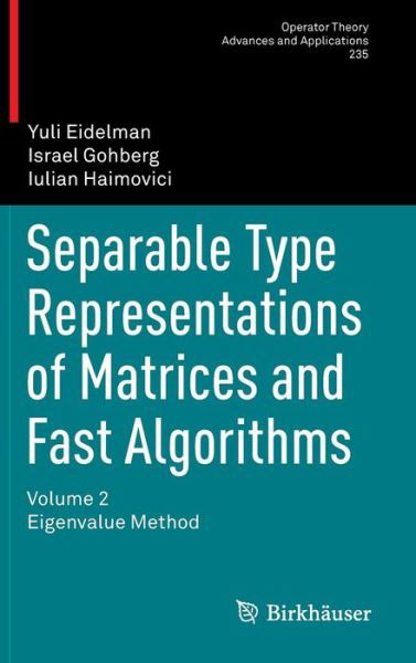 Cover for Yuli Eidelman · Separable Type Representations of Matrices and Fast Algorithms: Volume 2 Eigenvalue Method - Operator Theory: Advances and Applications (Hardcover Book) [2014 edition] (2013)