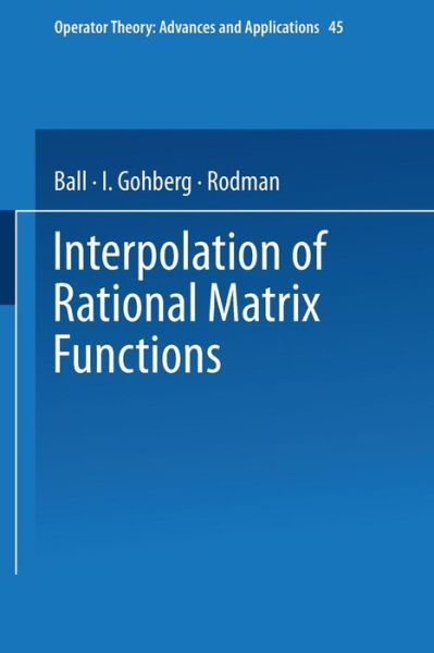 Cover for Joseph Ball · Interpolation of Rational Matrix Functions - Operator Theory: Advances and Applications (Paperback Book) [Softcover reprint of the original 1st ed. 1990 edition] (2013)