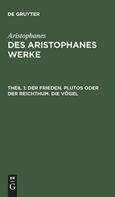 Cover for Aristophanes · Des Aristophanes Werke, Theil 1, Der Frieden. Plutos oder der Reichthum. Die Voegel (Inbunden Bok) (1901)