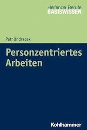 Personzentriertes Arbeiten - Ondracek - Books -  - 9783170324114 - September 16, 2020