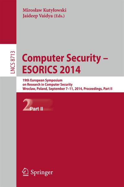 Cover for Miroslaw Kutylowski · Computer Security - Esorics 2014: 19th European Symposium on Research in Computer Security, Wroclaw, Poland, September 7-11, 2014. Proceedings - Lecture Notes in Computer Science / Security and Cryptology (Paperback Book) (2014)