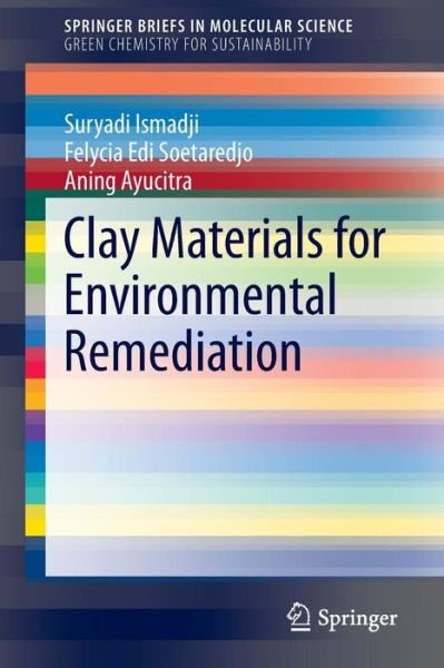 Cover for Suryadi Ismadji · Clay Materials for Environmental Remediation - SpringerBriefs in Molecular Science (Paperback Book) [2015 edition] (2015)