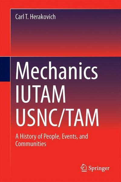 Cover for Carl T. Herakovich · Mechanics IUTAM USNC / TAM: A History of People, Events, and Communities (Hardcover Book) [1st ed. 2016 edition] (2016)