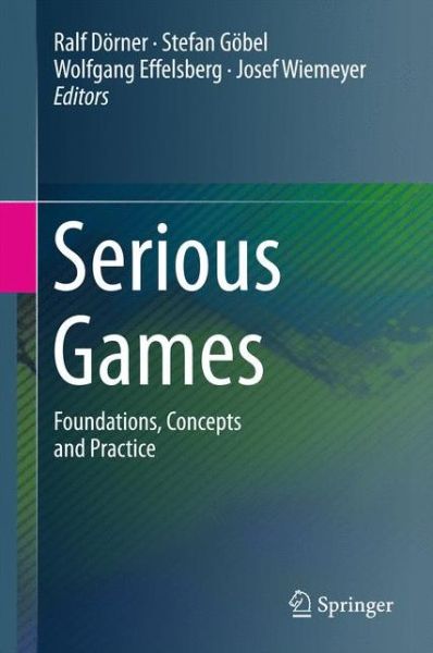 Cover for Dörner · Serious Games: Foundations, Concepts and Practice (Hardcover Book) [1st ed. 2016 edition] (2016)