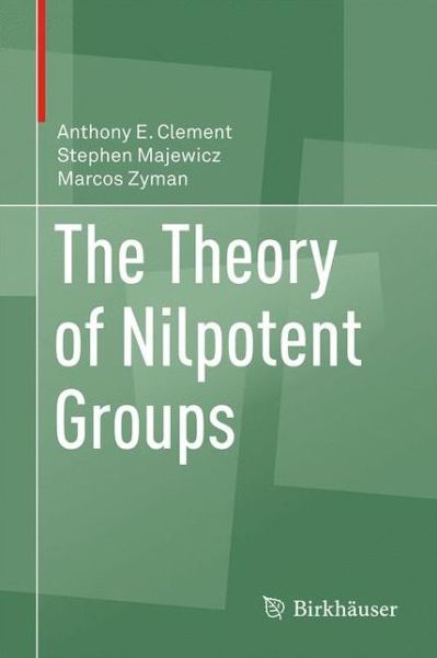 Cover for Anthony E. Clement · The Theory of Nilpotent Groups (Hardcover Book) [1st ed. 2017 edition] (2017)