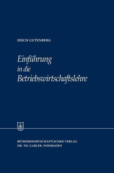 Cover for Erich Gutenberg · Einfuhrung in Die Betriebswirtschaftslehre - Die Wirtschaftswissenschaften (Inbunden Bok) [1958 edition] (1958)