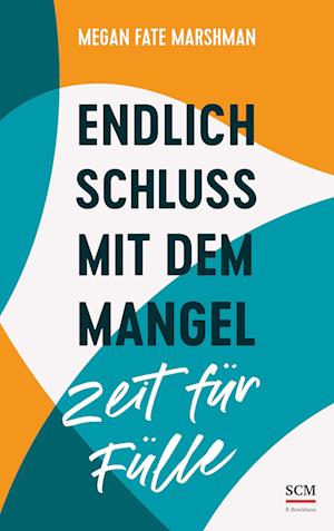 Cover for Megan Fate Marshman · Ednlich Schluss Mit Dem Mangel - Zeit FÃ¼r FÃ¼lle (Book)