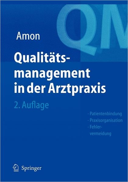 Cover for U Amon · Qualitatsmanagement in Der Arztpraxis: Patientenbindung, Praxisorganisation, Fehlervermeidung (Paperback Book) [2nd 2., Vollstandig Uberarb. U. Aktualisierte Aufl edition] (2004)