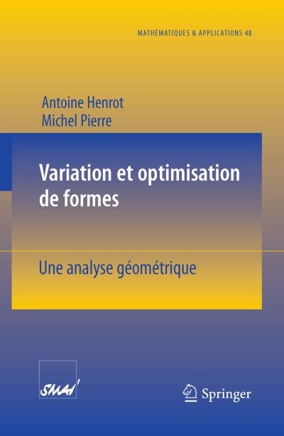 Variation ET Optimisation De Formes: Une Analyse Geometrique - Mathematiques et Applications - Antoine Henrot - Livros - Springer-Verlag Berlin and Heidelberg Gm - 9783540262114 - 6 de julho de 2005