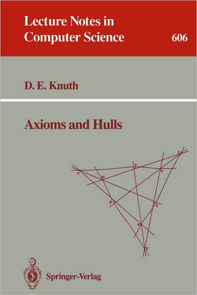 Axioms and Hulls - Lecture Notes in Computer Science - Donald E. Knuth - Bøger - Springer-Verlag Berlin and Heidelberg Gm - 9783540556114 - 10. juni 1992