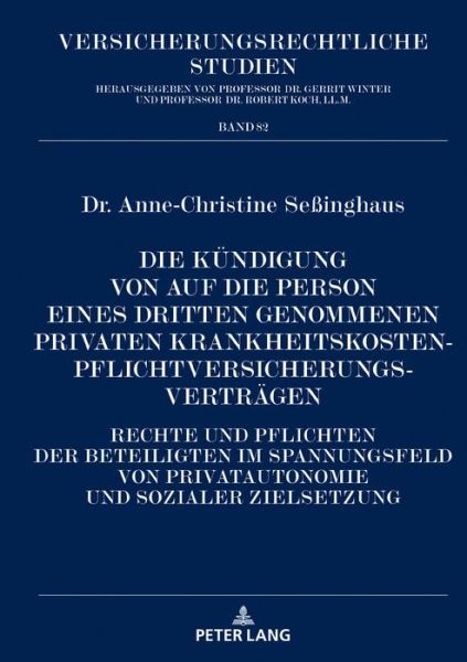 Cover for Anne-Christine Sessinghaus · Die Kundigung von auf die Person eines Dritten genommenen privaten Krankheitskostenpflichtversicherungsvertragen; Rechte und Pflichten der Beteiligten im Spannungsfeld von Privatautonomie und sozialer Zielsetzung - Versicherungsrechtliche Studien (Hardcover Book) (2020)