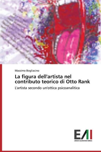 Cover for Massimo Bogliacino · La Figura Dell'artista Nel Contributo Teorico Di Otto Rank: L'artista Secondo Un'ottica Psicoanalitica (Paperback Book) [Italian edition] (2014)