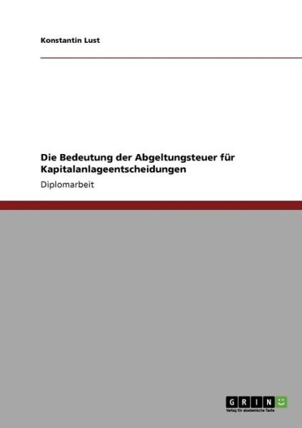 Die Bedeutung der Abgeltungsteuer - Lust - Books - GRIN Verlag - 9783640252114 - October 25, 2013