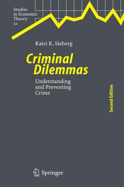 Cover for Katri K. Sieberg · Criminal Dilemmas: Understanding and Preventing Crime - Studies in Economic Theory (Paperback Book) [Softcover reprint of hardcover 2nd ed. 2005 edition] (2011)