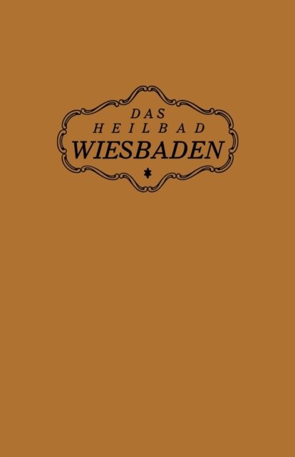 Cover for Na Magistrat Der Stadt Wiesbaden · Das Heilbad Wiesbaden: Den Heilungsuchenden Kranken, Den Freunden Und Gasten Des Bades (Paperback Book) [1922 edition] (1922)