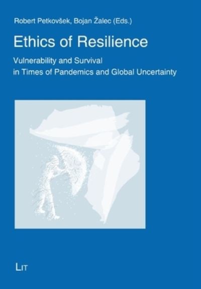 Cover for Lit Verlag · Ethics of Resilience: Vulnerability and Survival in Times of Pandemics and Global Uncertainty - Theology East - West: European Perspectives / Theologie Ost - West: Europaische Perspektiven (Paperback Book) (2023)