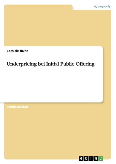 Underpricing bei Initial Public Offering - Lars De Buhr - Books - Grin Verlag - 9783656613114 - March 21, 2014