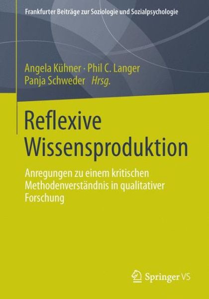 Cover for Phil C Langer · Reflexive Wissensproduktion: Anregungen Zu Einem Kritischen Methodenverstandnis in Qualitativer Forschung - Frankfurter Beitrage Zur Soziologie Und Sozialpsychologie (Paperback Book) [2013 edition] (2013)