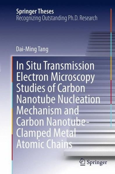 Cover for Dai-Ming Tang · In Situ Transmission Electron Microscopy Studies of Carbon Nanotube Nucleation Mechanism and Carbon Nanotube-Clamped Metal Atomic Chains - Springer Theses (Taschenbuch) [Softcover reprint of the original 1st ed. 2013 edition] (2016)