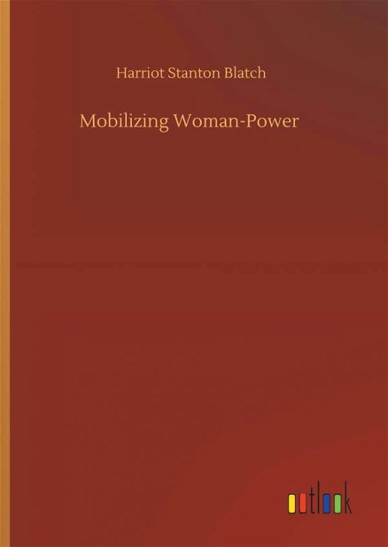 Cover for Blatch · Mobilizing Woman-Power (Book) (2019)