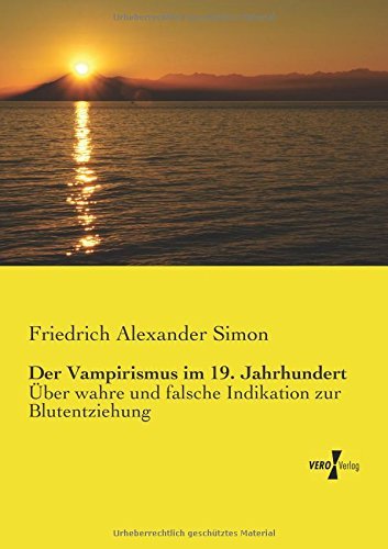 Cover for Friedrich Alexander Simon · Der Vampirismus Im 19. Jahrhundert: Über Wahre Und Falsche Indikation Zur Blutentziehung (Paperback Book) [German edition] (2019)