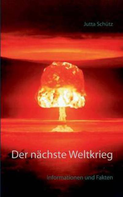 Cover for Jutta Schutz · Der nachste Weltkrieg: Informationen und Fakten (Taschenbuch) (2016)