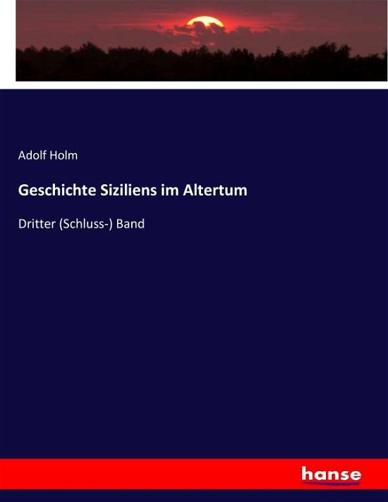 Geschichte Siziliens im Altertum - Holm - Books -  - 9783743494114 - March 18, 2022
