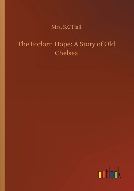 Cover for Mrs S C Hall · The Forlorn Hope: A Story of Old Chelsea (Pocketbok) (2020)