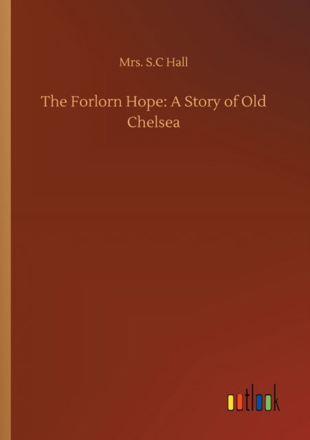 Cover for Mrs S C Hall · The Forlorn Hope: A Story of Old Chelsea (Taschenbuch) (2020)