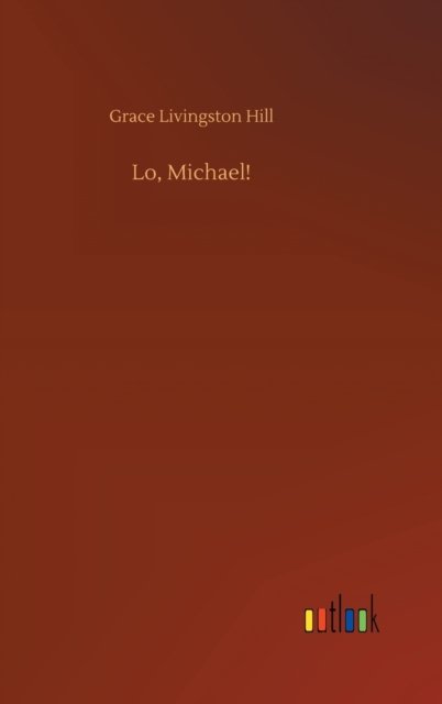 Cover for Grace Livingston Hill · Lo, Michael! (Inbunden Bok) (2020)