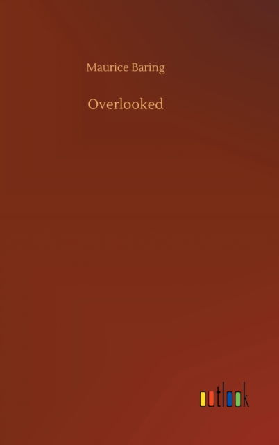 Overlooked - Maurice Baring - Książki - Outlook Verlag - 9783752391114 - 4 sierpnia 2020