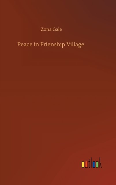 Cover for Zona Gale · Peace in Frienship Village (Gebundenes Buch) (2020)