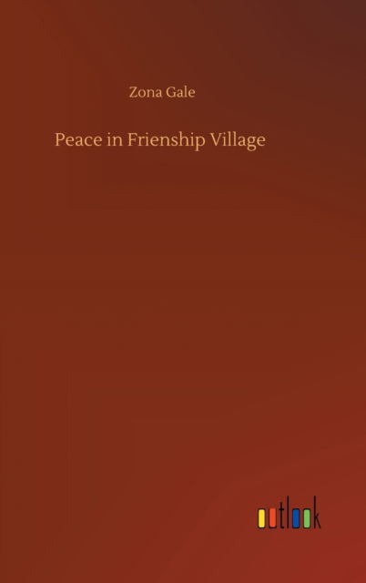 Cover for Zona Gale · Peace in Frienship Village (Hardcover Book) (2020)