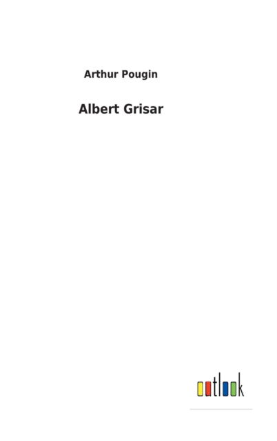 Albert Grisar - Arthur Pougin - Bücher - Bod Third Party Titles - 9783752474114 - 15. Februar 2022