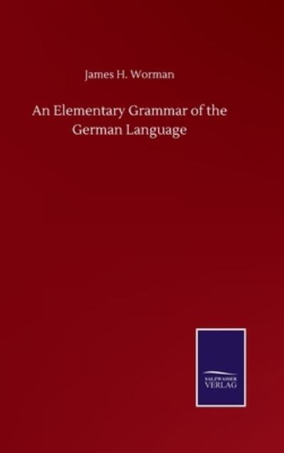 Cover for James H Worman · An Elementary Grammar of the German Language (Hardcover Book) (2020)