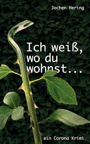 Ich weiß, wo du wohnst - Jochen Hering - Livros - BoD Books on Demand - 9783757891114 - 6 de novembro de 2023