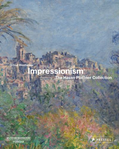 Cover for Ortrud Westheider · Impressionism: The Hasso Plattner Collection (Hardcover Book) (2021)