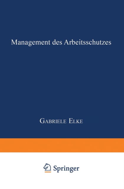 Management Des Arbeitsschutzes - Gabriele Elke - Books - Deutscher Universitatsverlag - 9783824405114 - April 27, 2000