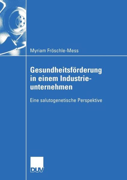 Cover for Myriam Froeschle-Mess · Gesundheitsfoerderung in Einem Industrieunternehmen: Eine Salutogenetische Perspektive - Wirtschaftswissenschaften (Paperback Book) [2005 edition] (2005)