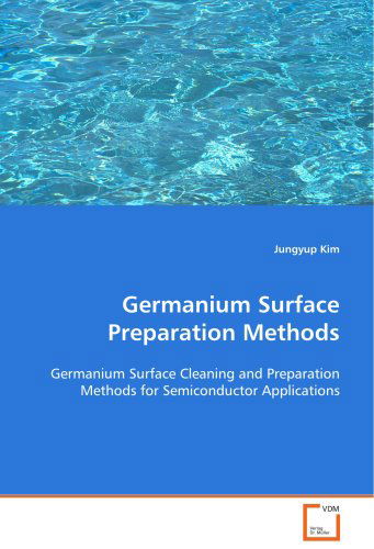 Cover for Jungyup Kim · Germanium Surface Preparation Methods: Germanium Surface Cleaning and Preparation Methods for Semiconductor Applications (Paperback Book) (2008)