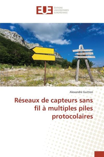 Cover for Guitton Alexandre · Reseaux De Capteurs Sans Fil a Multiples Piles Protocolaires (Paperback Book) (2018)